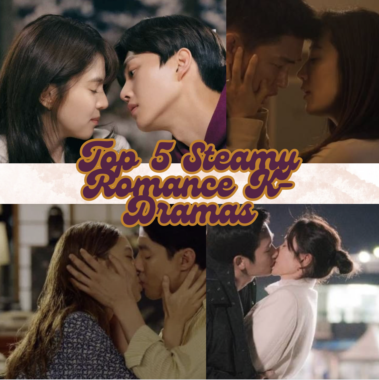 Top 5 Steamy Romance K-Dramas to Heat Up Your Screen